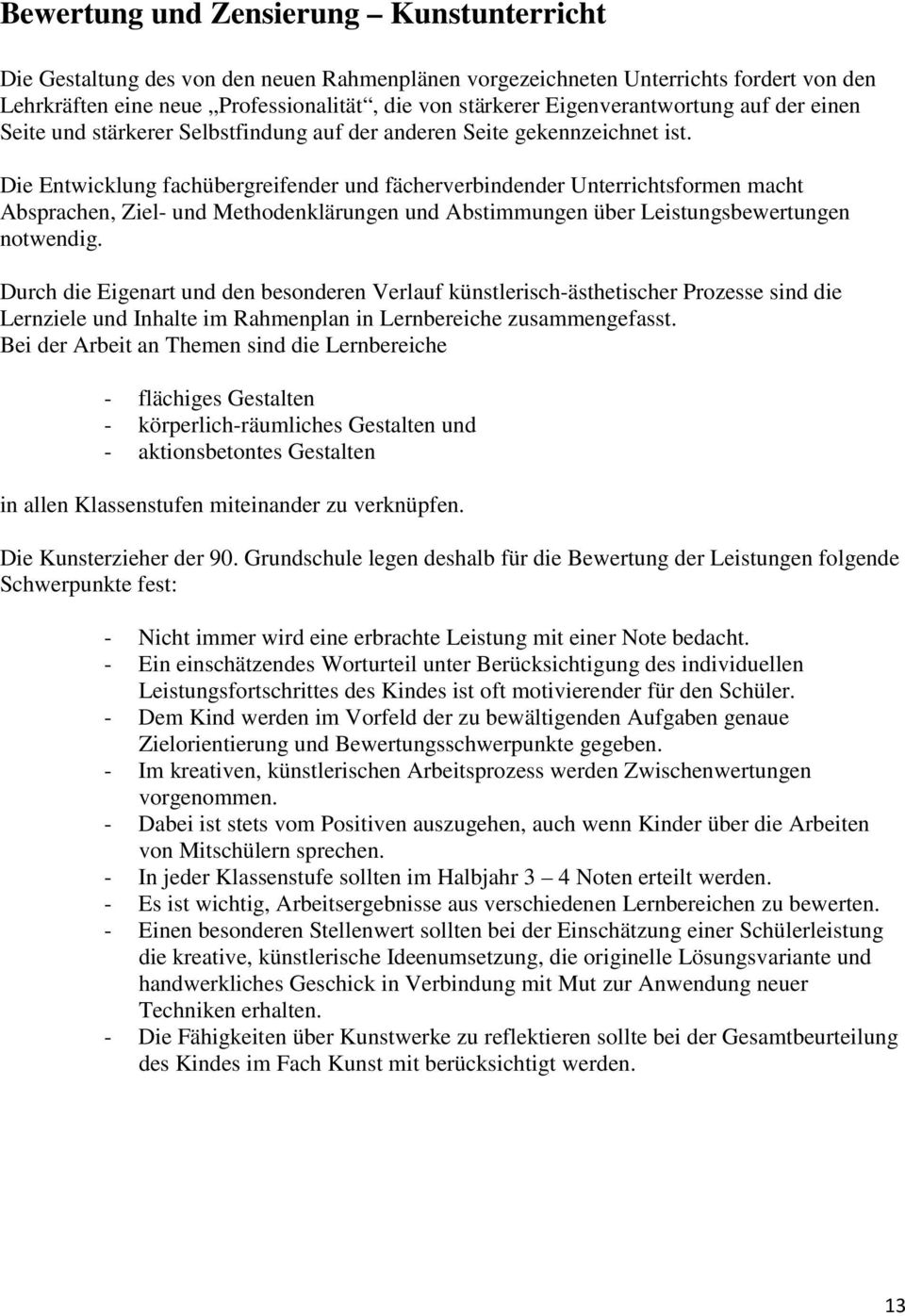 Die Entwicklung fachübergreifender und fächerverbindender Unterrichtsformen macht Absprachen, Ziel- und Methodenklärungen und Abstimmungen über Leistungsbewertungen notwendig.