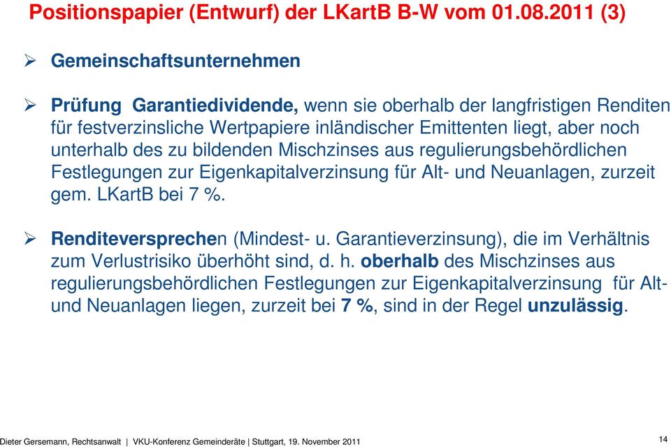 des zu bildenden Mischzinses aus regulierungsbehördlichen Festlegungen zur Eigenkapitalverzinsung für Alt- und Neuanlagen, zurzeit gem. LKartB bei 7 %. Renditeversprechen (Mindest- u.