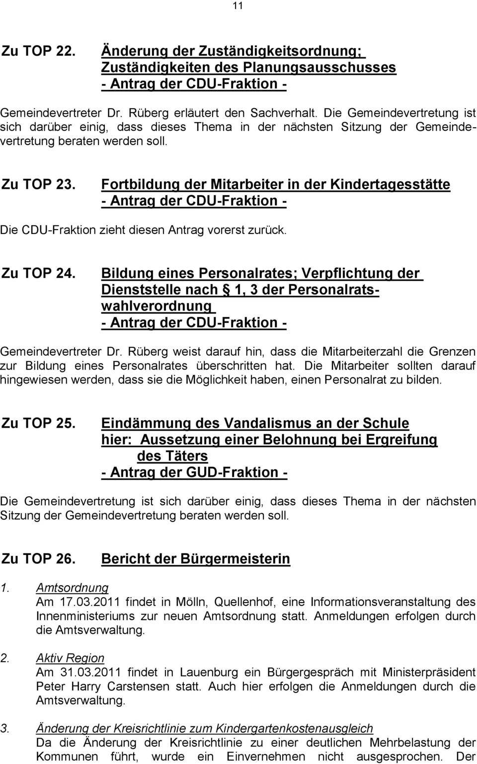Fortbildung der Mitarbeiter in der Kindertagesstätte - Antrag der CDU-Fraktion - Die CDU-Fraktion zieht diesen Antrag vorerst zurück. Zu TOP 24.