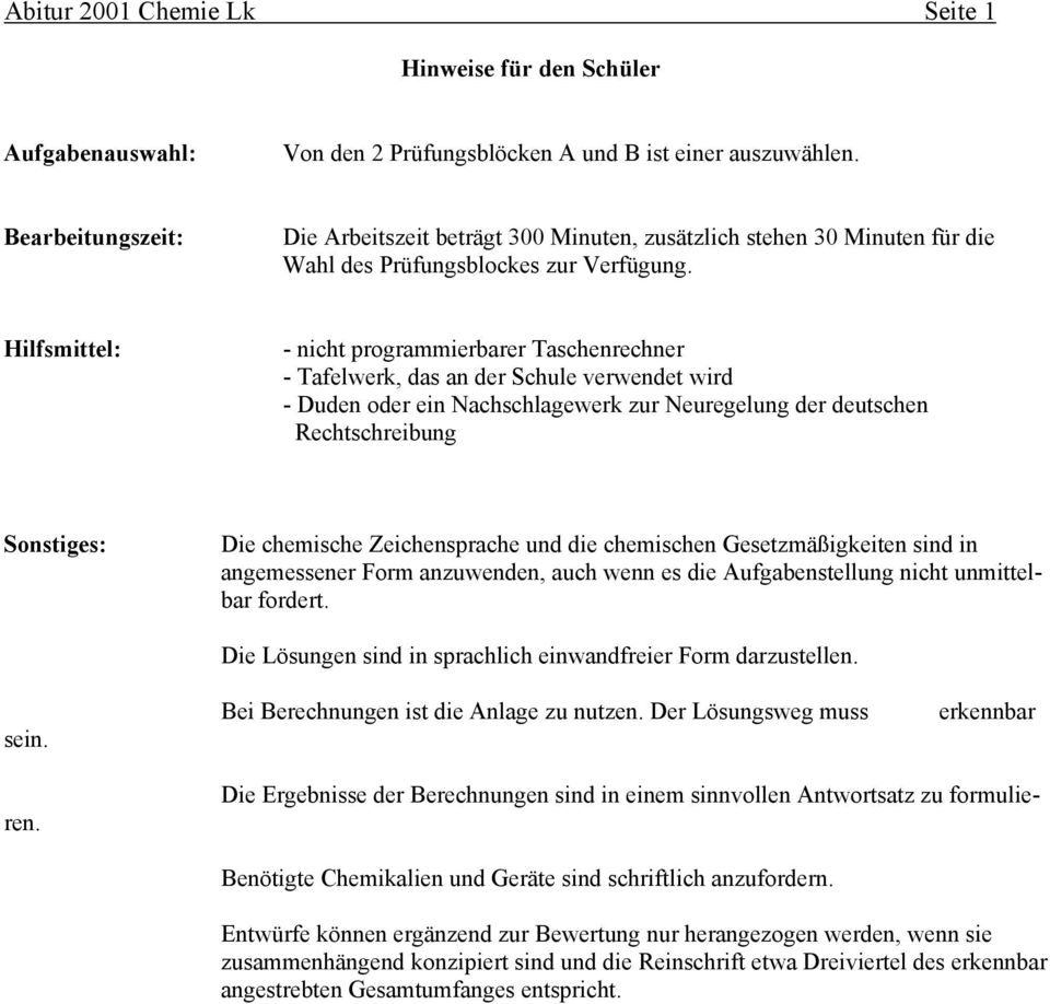 Hilfsmittel: - nicht programmierbarer Taschenrechner - Tafelwerk, das an der Schule verwendet wird - Duden oder ein Nachschlagewerk zur Neuregelung der deutschen Rechtschreibung Sonstiges: Die