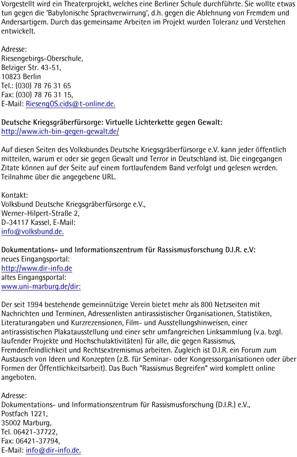: (030) 78 76 31 65 Fax: (030) 78 76 31 15, E-Mail: RiesengOS.cids@t-online.de. Deutsche Kriegsgräberfürsorge: Virtuelle Lichterkette gegen Gewalt: http://www.ich-bin-gegen-gewalt.