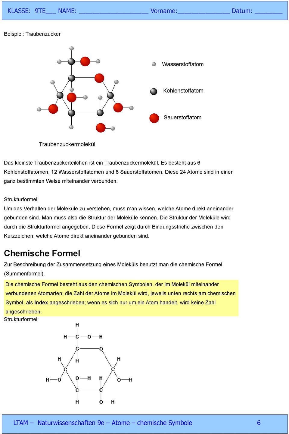 Man muss also die Struktur der Moleküle kennen. Die Struktur der Moleküle wird durch die Strukturformel angegeben.