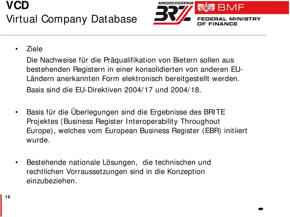 Basis für die Überlegungen sind die Ergebnisse des BRITE Projektes (Business Register Interoperability Throughout Europe), welches vom European