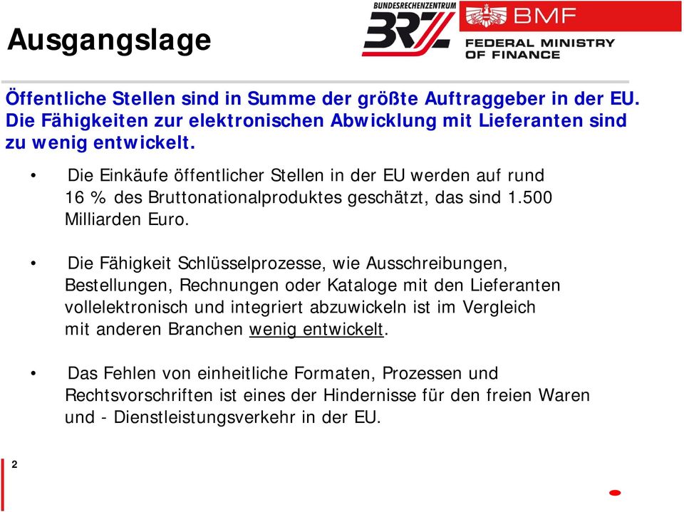 Die Fähigkeit Schlüsselprozesse, wie Ausschreibungen, Bestellungen, Rechnungen oder Kataloge mit den Lieferanten vollelektronisch und integriert abzuwickeln ist im