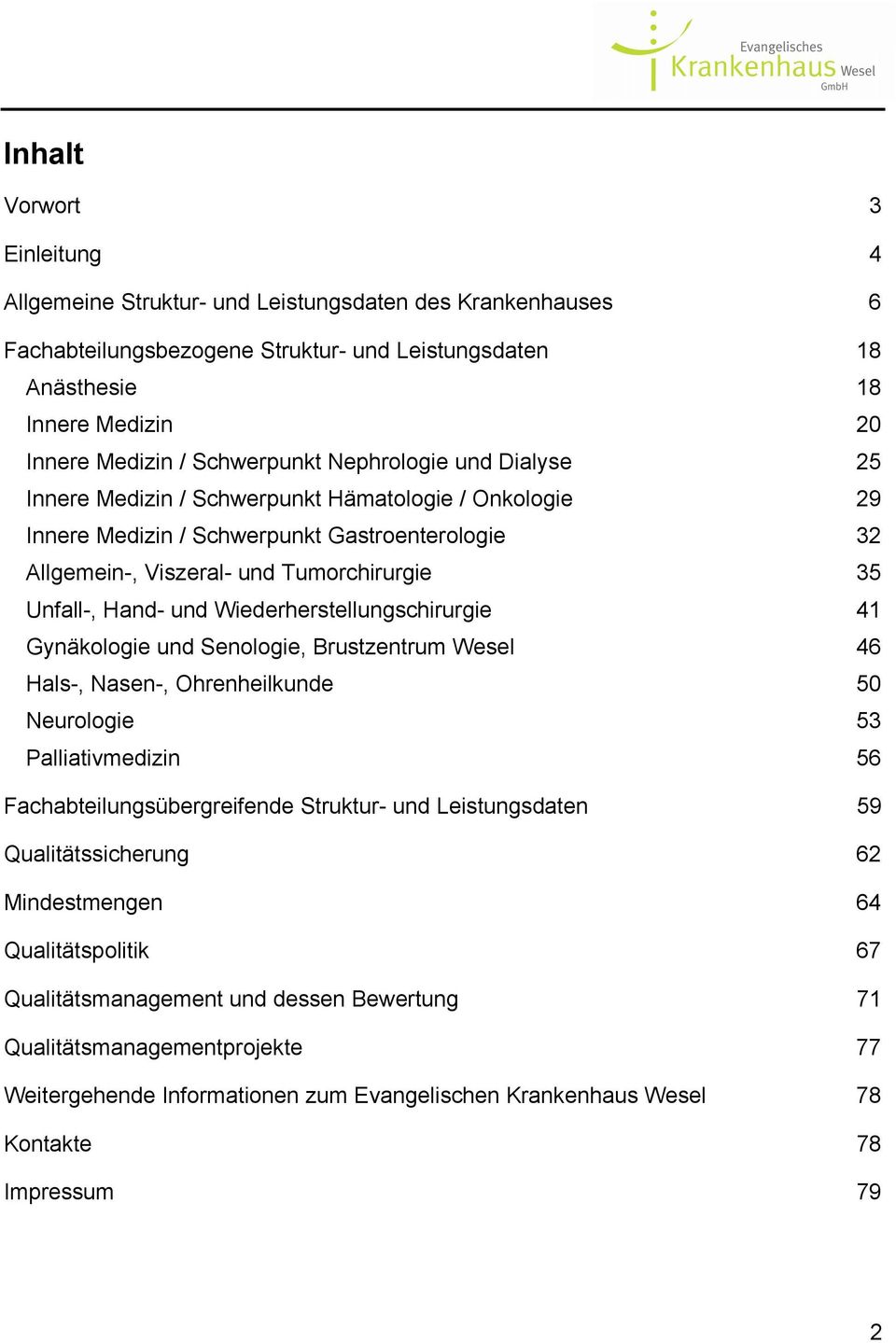 Hand- und Wiederherstellungschirurgie 41 Gynäkologie und Senologie, Brustzentrum Wesel 46 Hals-, Nasen-, Ohrenheilkunde 50 Neurologie 53 Palliativmedizin 56 Fachabteilungsübergreifende Struktur- und