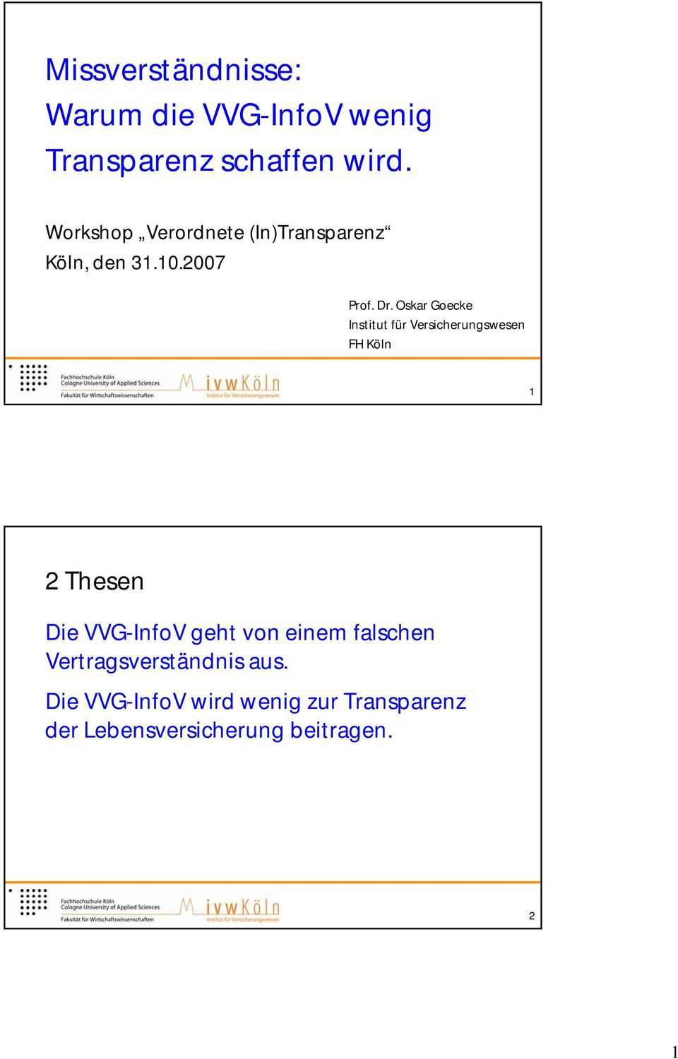 Oskar Goecke Institut für Versicherungswesen FH Köln 1 2 Thesen Die VVG-InfoV geht