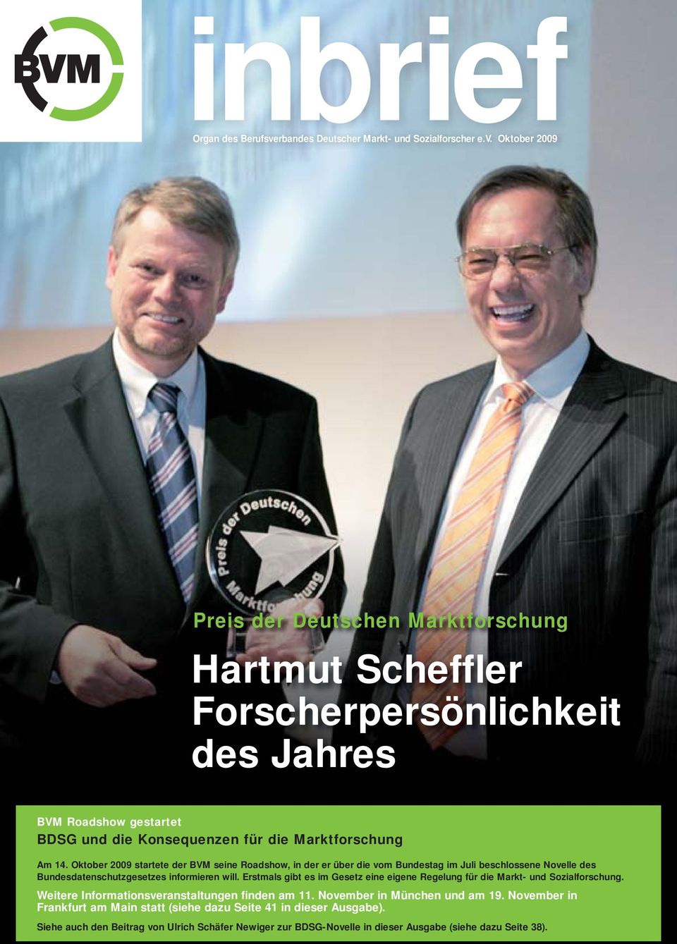 Oktober 2009 Preis der Deutschen Marktforschung Hartmut Scheffler Forscherpersönlichkeit des Jahres BVM Roadshow gestartet BDSG und die Konsequenzen für die Marktforschung Am 14.