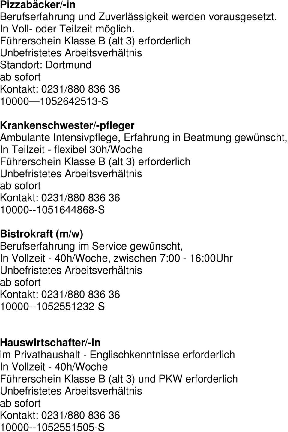 gewünscht, In Teilzeit - flexibel 30h/Woche Führerschein Klasse B (alt 3) erforderlich Unbefristetes Arbeitsverhältnis 10000--1051644868-S Bistrokraft (m/w) Berufserfahrung im Service gewünscht,