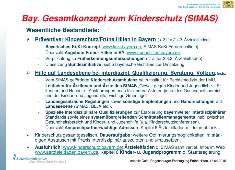 - Umsetzung Bundesinitiative: siehe bayerische Richtlinie zur Umsetzung. Hilfe auf Landesebene bei interdiszipl. Qualifizierung, Beratung, Vollzug, insb.