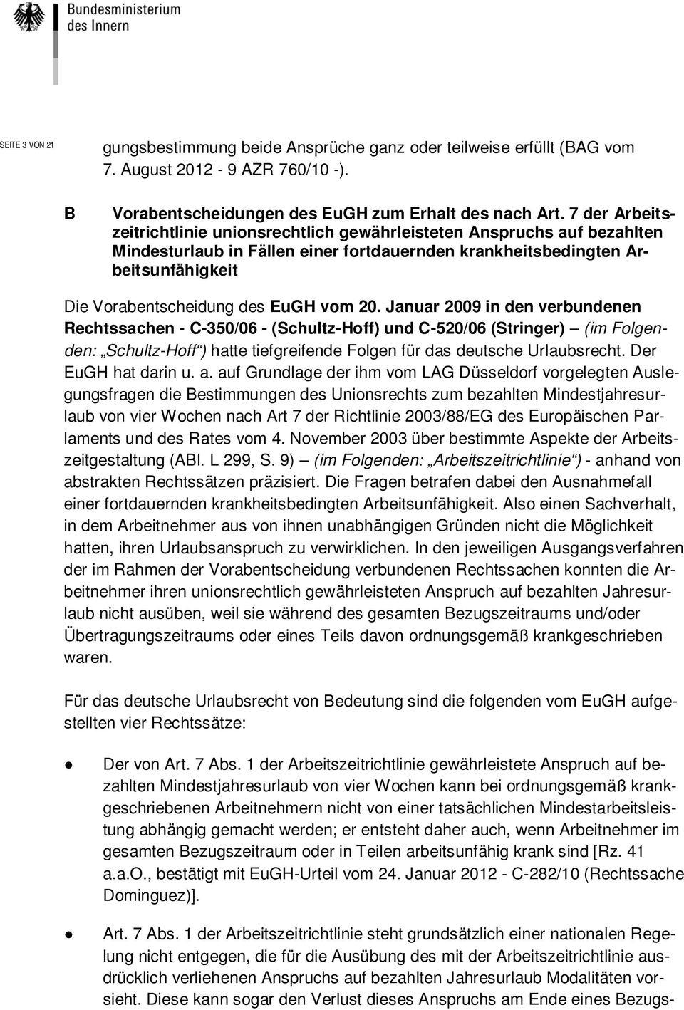 vom 20. Januar 2009 in den verbundenen Rechtssachen - C-350/06 - (Schultz-Hoff) und C-520/06 (Stringer) (im Folgenden: Schultz-Hoff ) hatte tiefgreifende Folgen für das deutsche Urlaubsrecht.