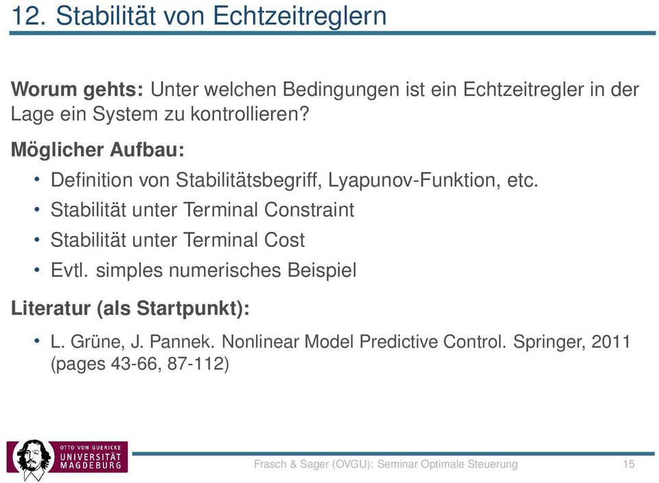 Stabilität unter Terminal Constraint Stabilität unter Terminal Cost Evtl. simples numerisches Beispiel L.