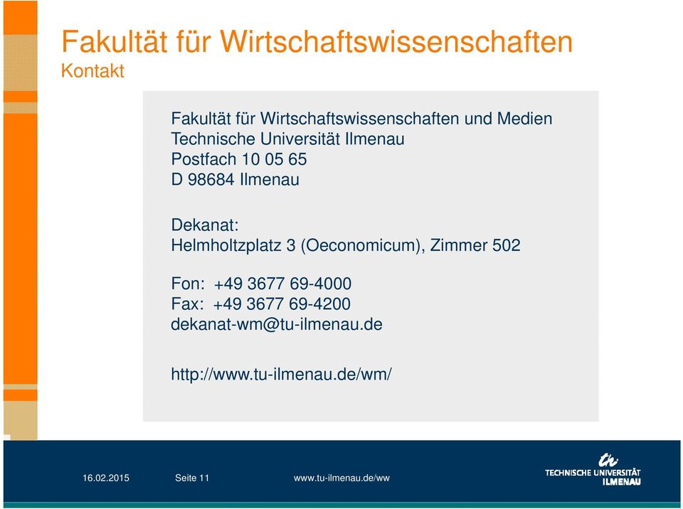 Helmholtzplatz 3 (Oeconomicum), Zimmer 502 Fon: +49 3677 69-4000 Fax: +49 3677 69-4200