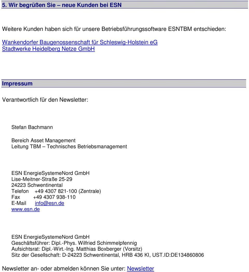 Lise-Meitner-Straße 25-29 24223 Schwentinental Telefon +49 4307 821-100 (Zentrale) Fax +49 4307 938-110 E-Mail info@esn.de www.esn.de ESN EnergieSystemeNord GmbH Geschäftsführer: Dipl.-Phys.