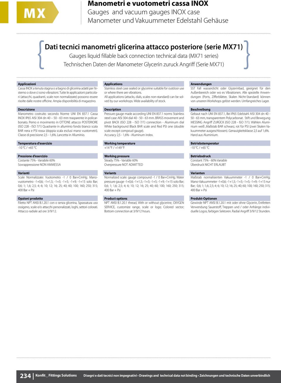 Tutte le applicazioni particolari (attacchi, quadranti, scale non normalizzate) possono essere risolte dalle nostre officine. Ampia disponibilità di magazzino.