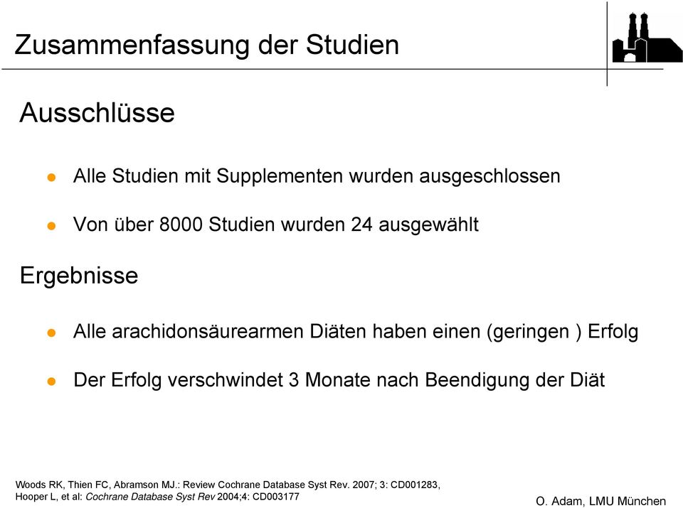 Erfolg Der Erfolg verschwindet 3 Monate nach Beendigung der Diät Woods RK, Thien FC, Abramson MJ.