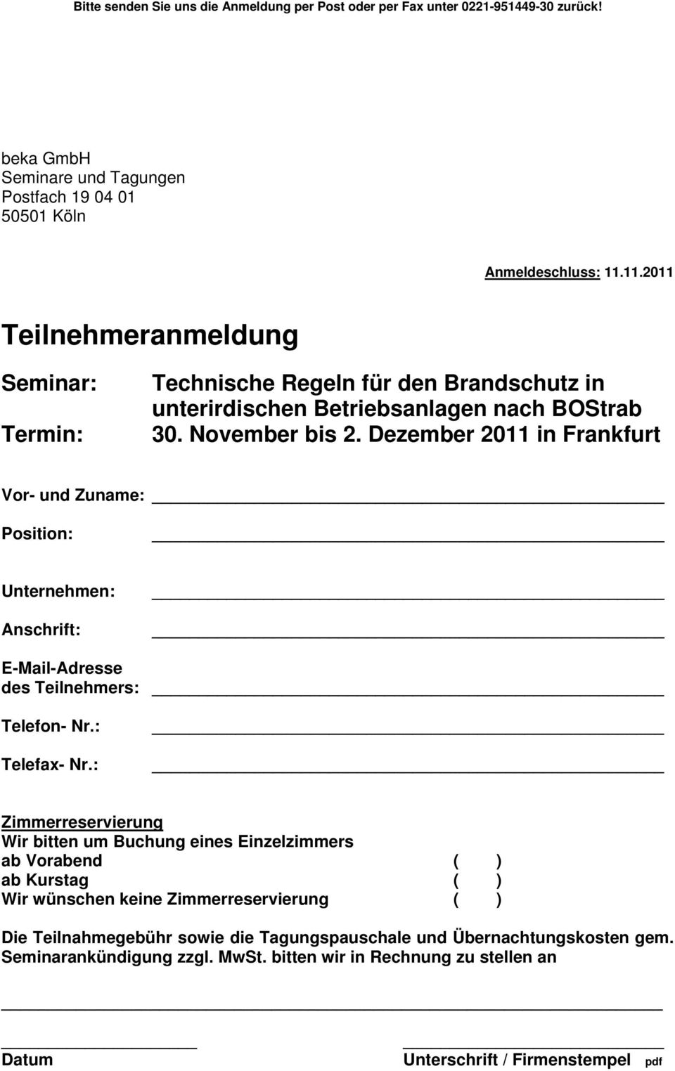 Dezember 2011 in Frankfurt Vor- und Zuname: Position: Unternehmen: Anschrift: E-Mail-Adresse des Teilnehmers: Telefon- Nr.: Telefax- Nr.