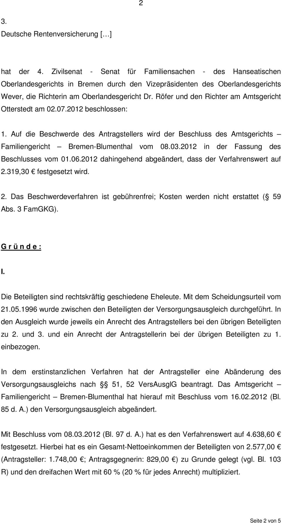 Röfer und den Richter am Amtsgericht Otterstedt am 02.07.2012 beschlossen: 1. Auf die Beschwerde des Antragstellers wird der Beschluss des Amtsgerichts Familiengericht Bremen-Blumenthal vom 08.03.