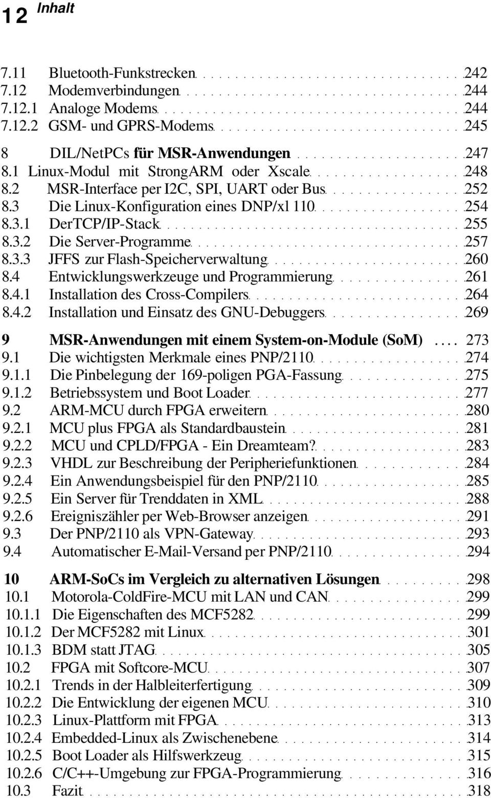 3.3 JFFS zur Flash-Speicherverwaltung 260 8.4 Entwicklungswerkzeuge und Programmierung 261 8.4.1 Installation des Cross-Compilers 264 8.4.2 Installation und Einsatz des GNU-Debuggers 269 9 MSR-Anwendungen mit einem System-on-Module (SoM).