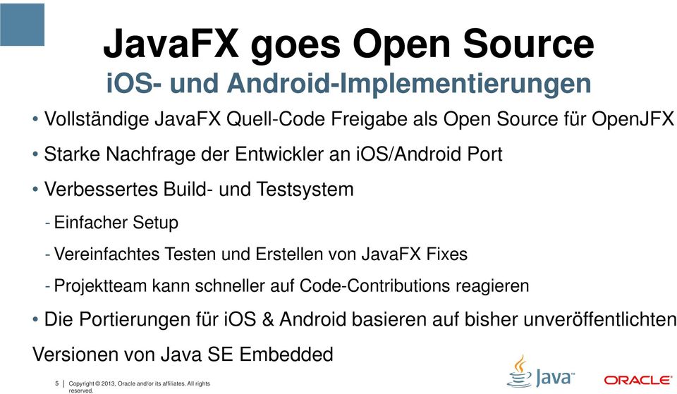 und Erstellen von JavaFX Fixes - Projektteam kann schneller auf Code-Contributions reagieren Die Portierungen für ios & Android