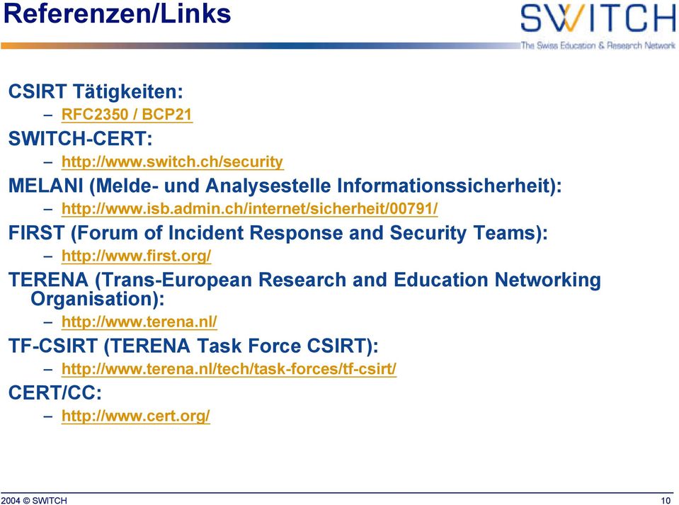 ch/internet/sicherheit/00791/ FIRST (Forum of Incident Response and Security Teams): http://www.first.