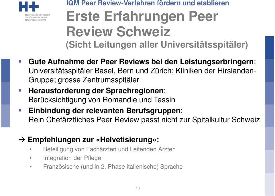 Sprachregionen: Berücksichtigung von Romandie und Tessin Einbindung der relevanten Berufsgruppen: Rein Chefärztliches Peer Review passt nicht zur Spitalkultur