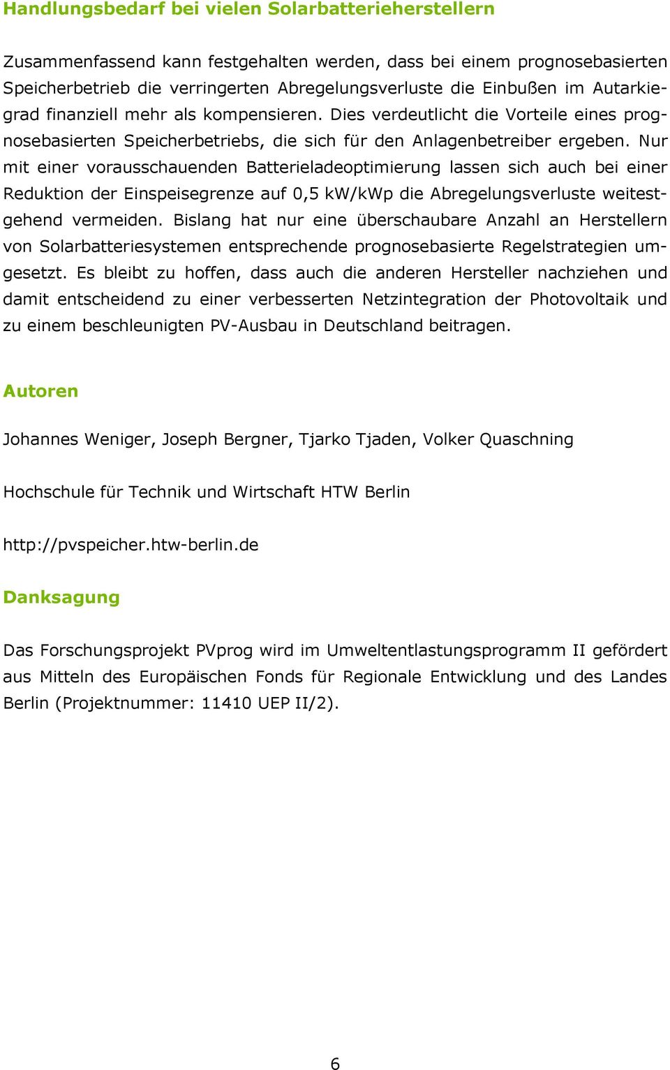 Nur mit einer vorausschauenden Batterieladeoptimierung lassen sich auch bei einer Reduktion der Einspeisegrenze auf 0,5 kw/kwp die Abregelungsverluste weitestgehend vermeiden.