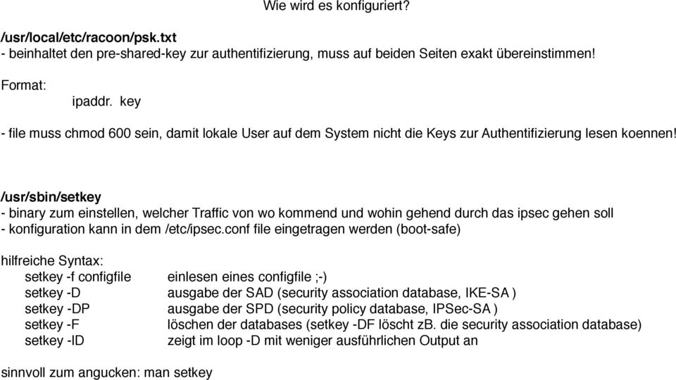 /usr/sbin/setkey - binary zum einstellen, welcher Traffic von wo kommend und wohin gehend durch das ipsec gehen soll - konfiguration kann in dem /etc/ipsec.