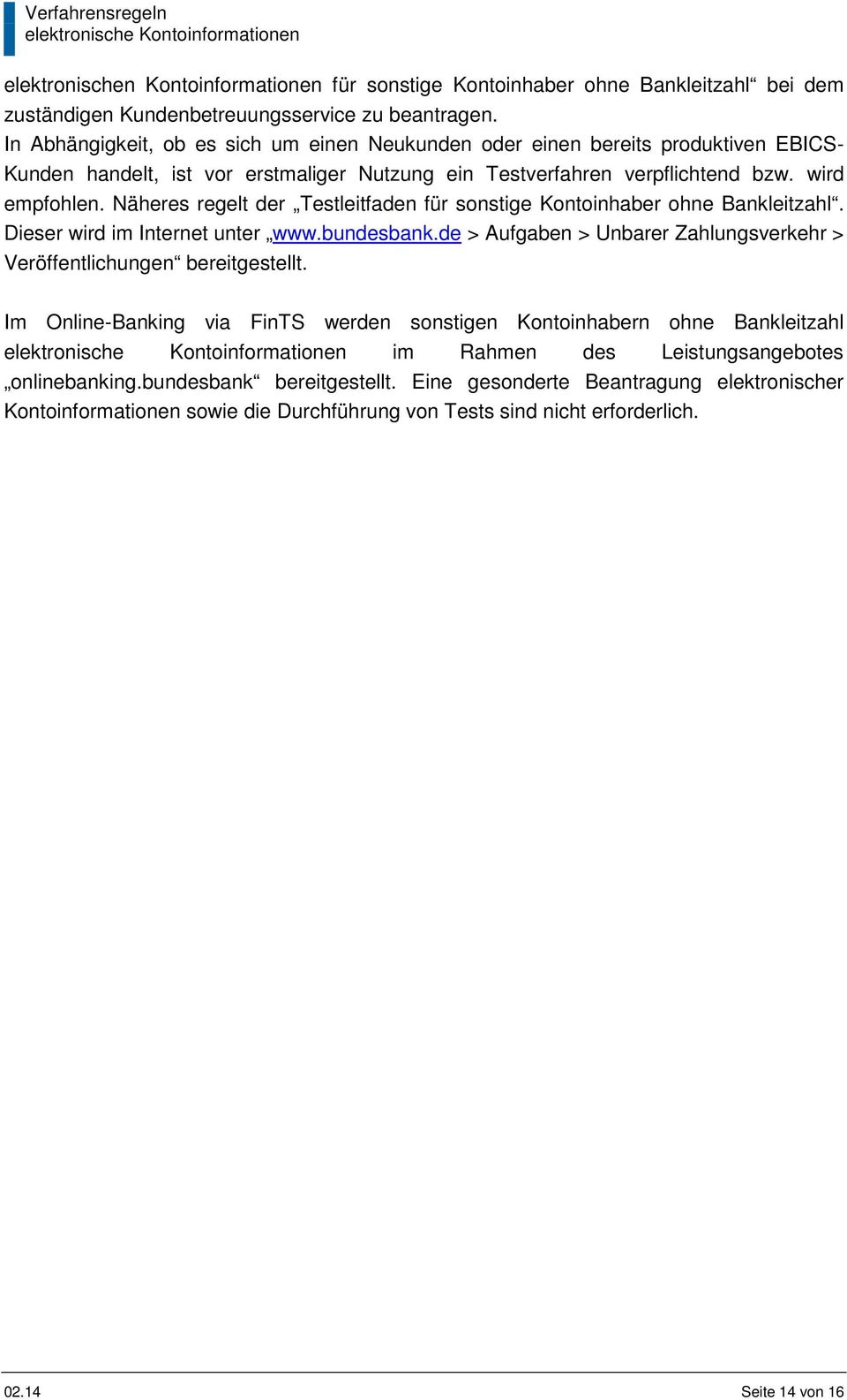 Näheres regelt der Testleitfaden für sonstige Kontoinhaber ohne Bankleitzahl. Dieser wird im Internet unter www.bundesbank.de > Aufgaben > Unbarer Zahlungsverkehr > Veröffentlichungen bereitgestellt.