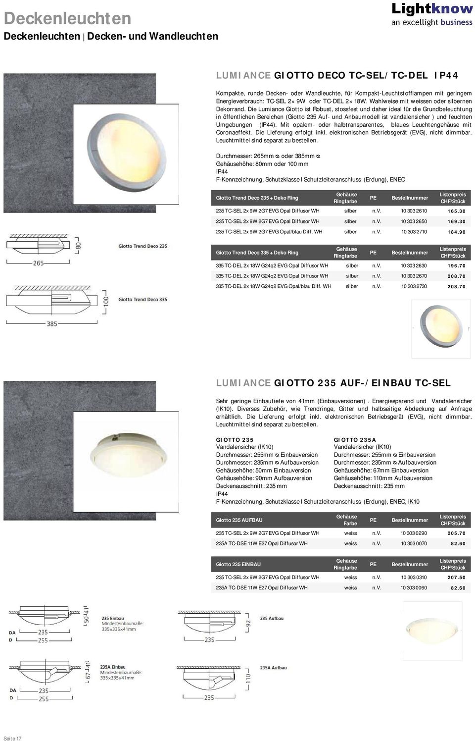 Die Lumiance Giotto ist Robust, stossfest und daher ideal für die Grundbeleuchtung in öffentlichen Bereichen (Giotto 235 Auf- und Anbaumodell ist vandalensicher ) und feuchten Umgebungen (IP44).