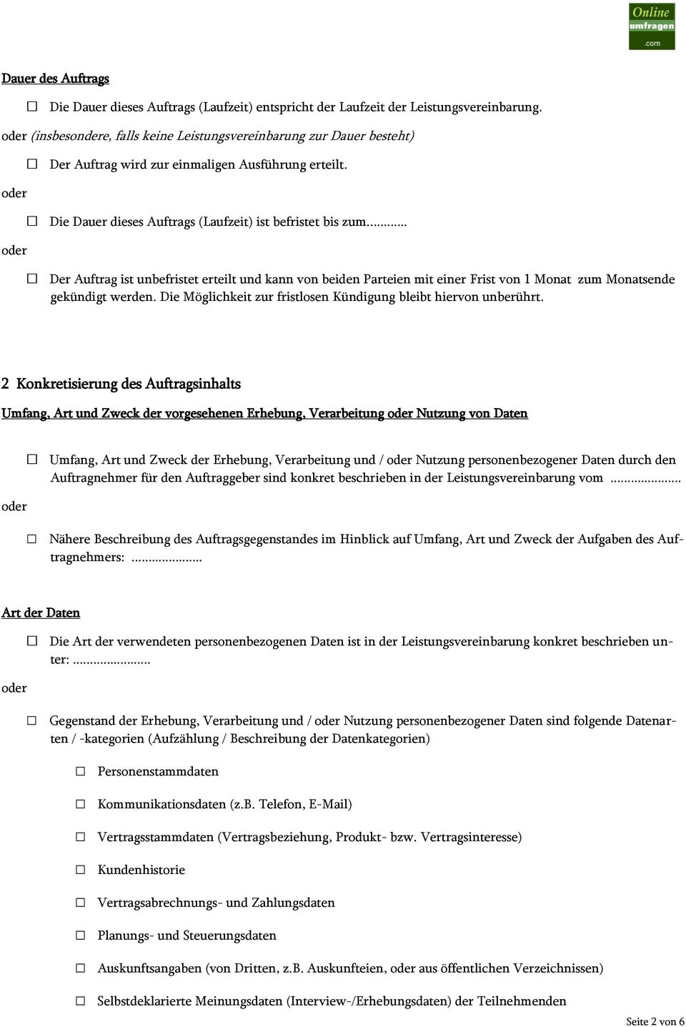 .. Der Auftrag ist unbefristet erteilt und kann von beiden Parteien mit einer Frist von 1 Monat zum Monatsende gekündigt werden. Die Möglichkeit zur fristlosen Kündigung bleibt hiervon unberührt.