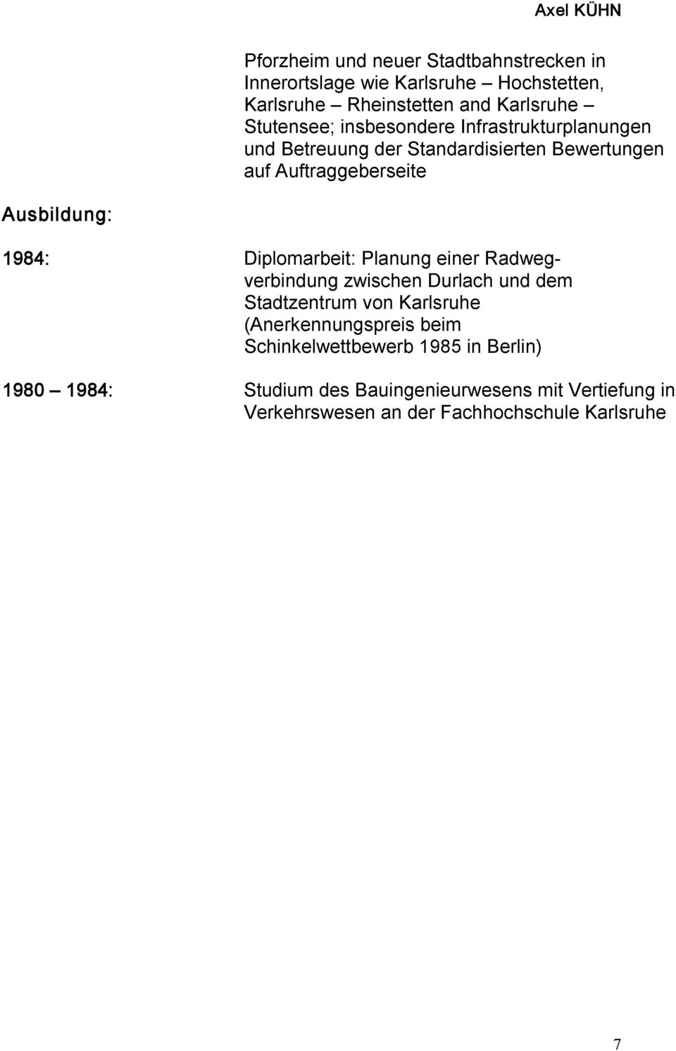 1984: Diplomarbeit: Planung einer Radwegverbindung zwischen Durlach und dem Stadtzentrum von Karlsruhe (Anerkennungspreis beim