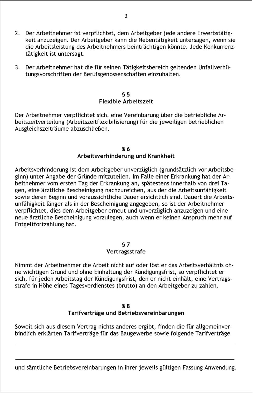 Der Arbeitnehmer hat die für seinen Tätigkeitsbereich geltenden Unfallverhütungsvorschriften der Berufsgenossenschaften einzuhalten.