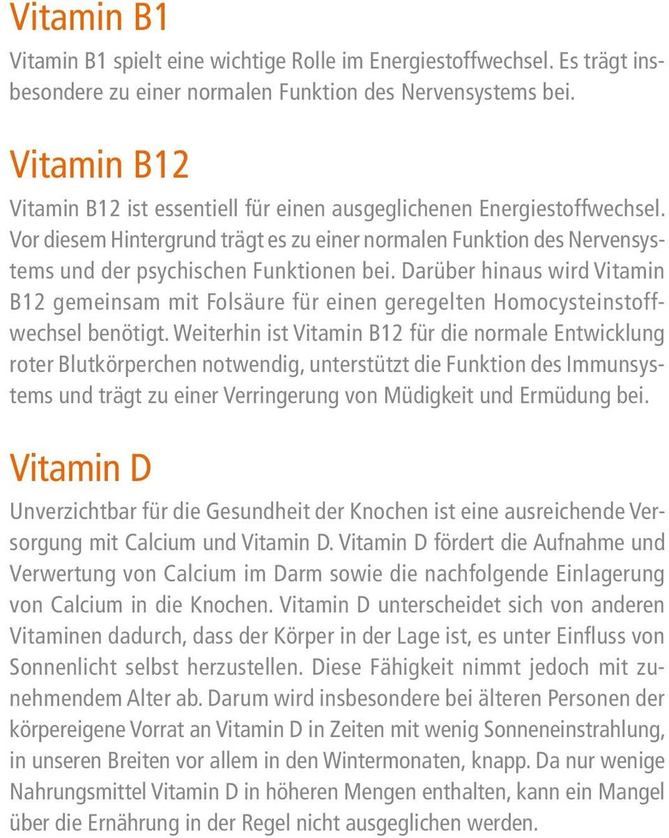 Darüber hinaus wird Vitamin B12 gemeinsam mit Folsäure für einen geregelten Homocysteinstoffwechsel benötigt.