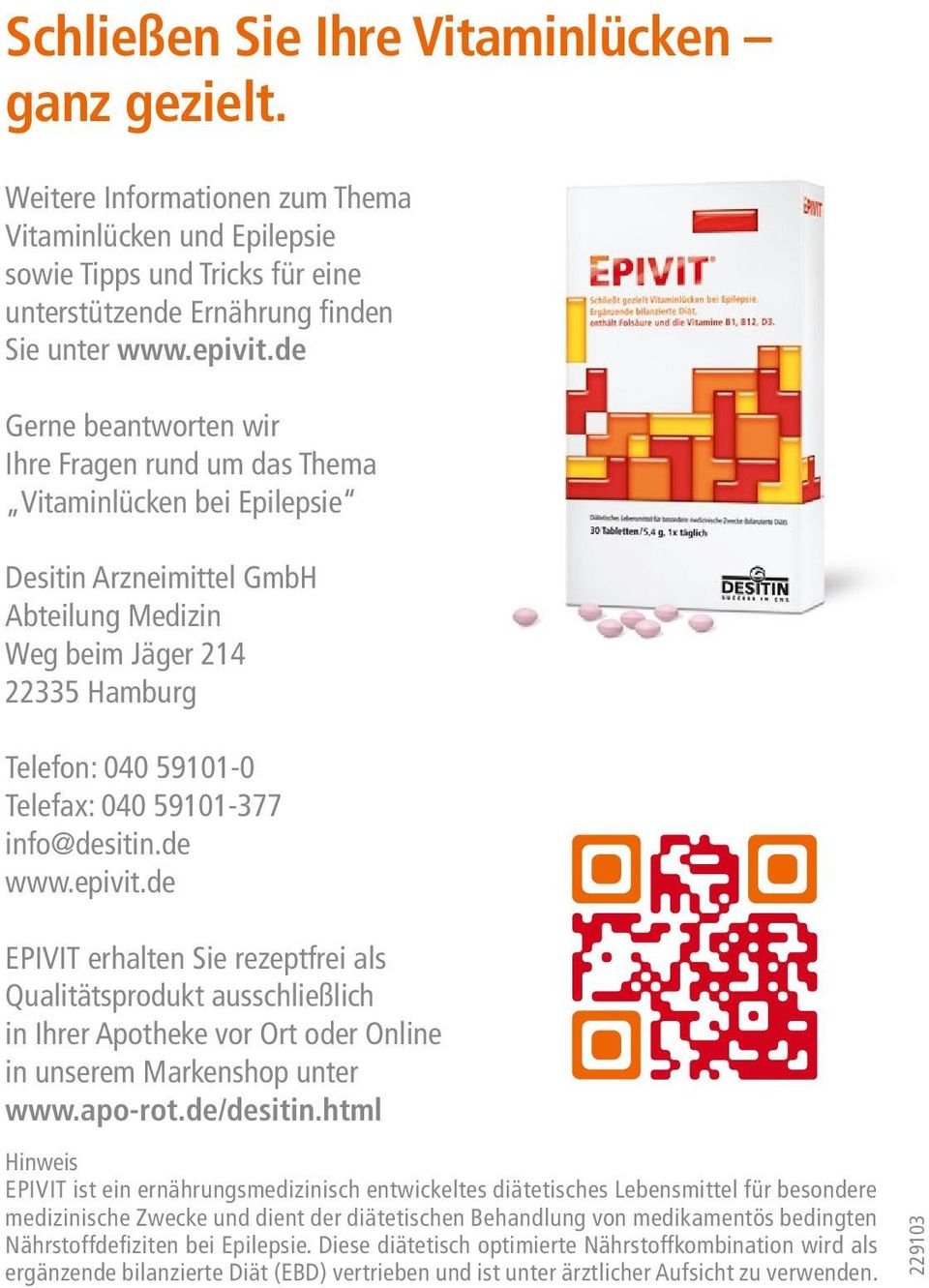 59101-377 info@desitin.de www.epivit.de EPIVIT erhalten Sie rezeptfrei als Qualitätsprodukt ausschließlich in Ihrer Apotheke vor Ort oder Online in unserem Markenshop unter www.apo-rot.de/desitin.