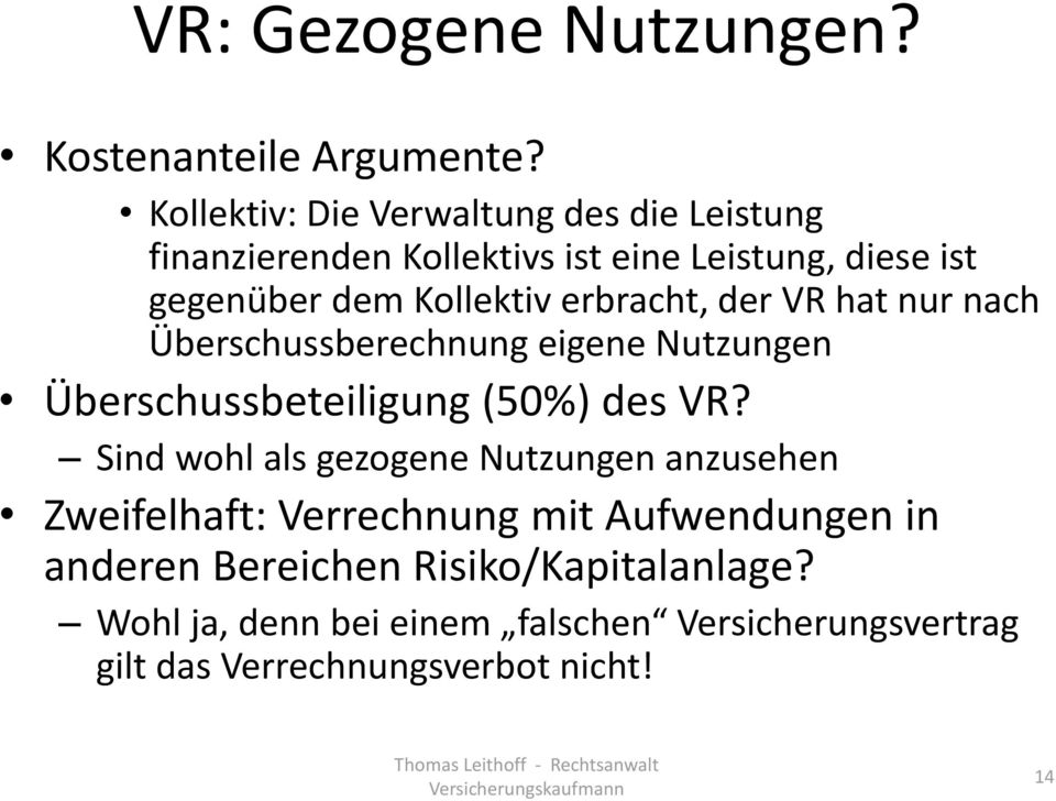 erbracht, der VR hat nur nach Überschussberechnung eigene Nutzungen Überschussbeteiligung (50%) des VR?