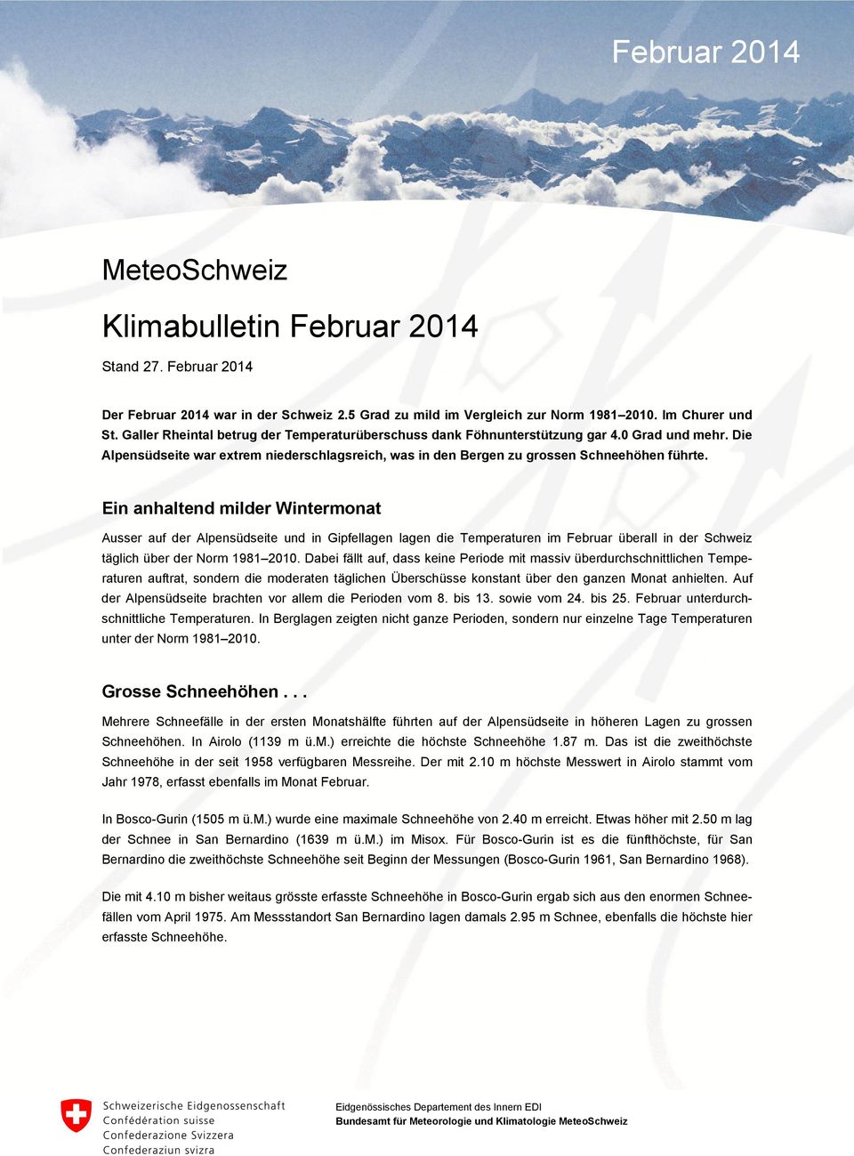 Ein anhaltend milder Wintermonat Ausser auf der Alpensüdseite und in Gipfellagen lagen die Temperaturen im Februar überall in der Schweiz täglich über der Norm 1981 2010.