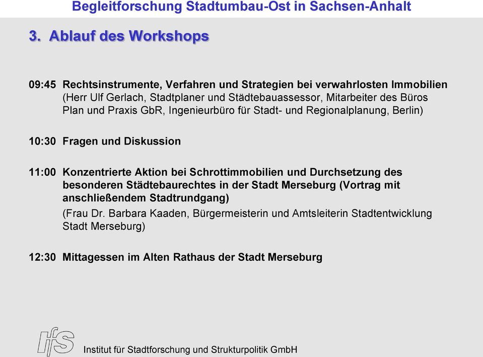 11:00 Konzentrierte Aktion bei Schrottimmobilien und Durchsetzung des besonderen Städtebaurechtes in der Stadt Merseburg (Vortrag mit anschließendem