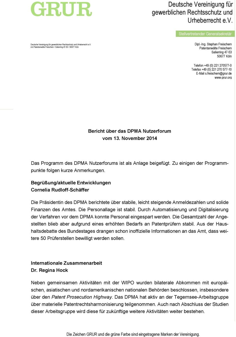de www.grur.org Bericht über das DPMA Nutzerforum vom 13. November 2014 Das Programm des DPMA Nutzerforums ist als Anlage beigefügt. Zu einigen der Programmpunkte folgen kurze Anmerkungen.
