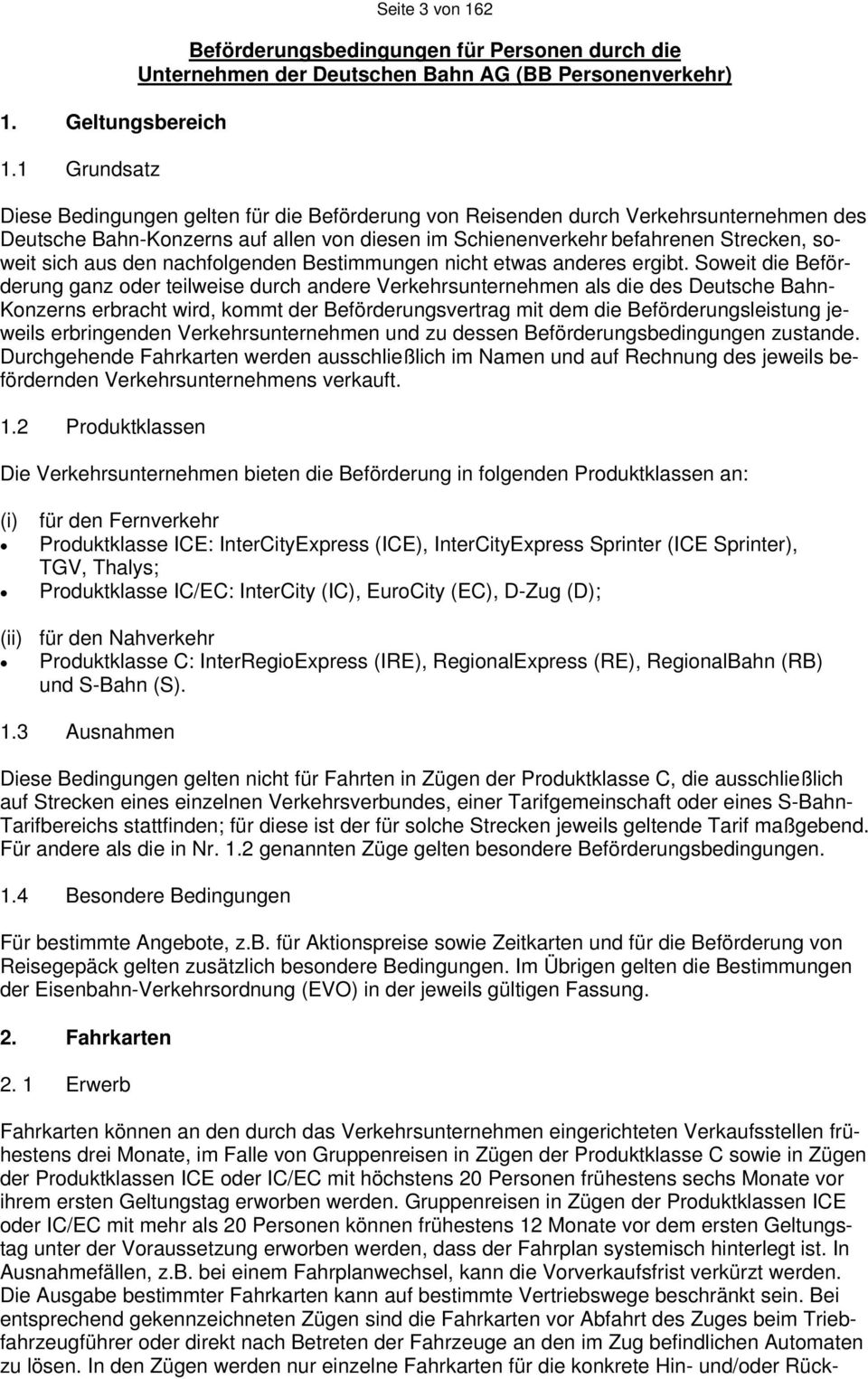 Verkehrsunternehmen des Deutsche Bahn-Konzerns auf allen von diesen im Schienenverkehr befahrenen Strecken, soweit sich aus den nachfolgenden Bestimmungen nicht etwas anderes ergibt.