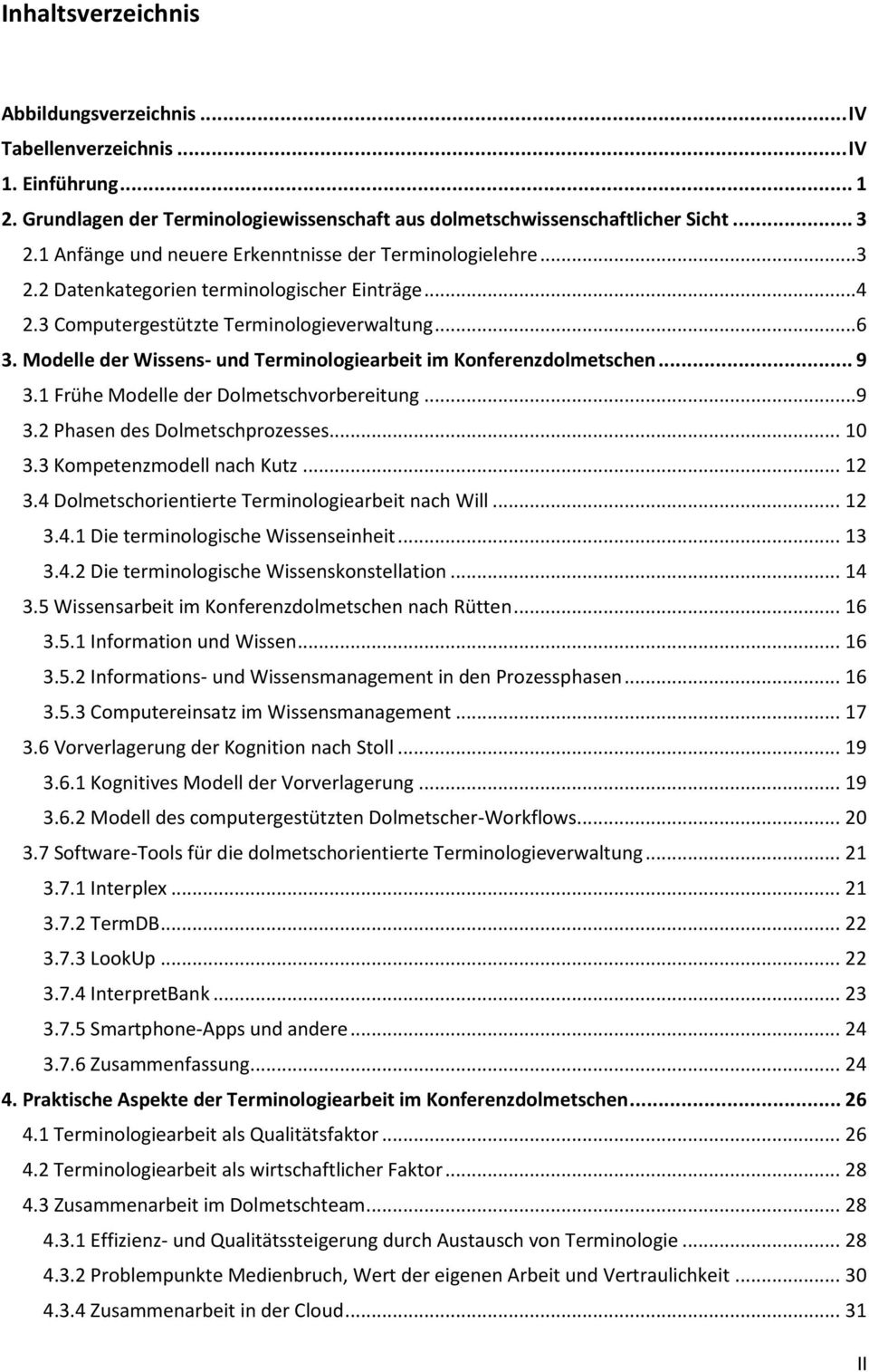 Modelle der Wissens- und Terminologiearbeit im Konferenzdolmetschen... 9 3.1 Frühe Modelle der Dolmetschvorbereitung...9 3.2 Phasen des Dolmetschprozesses... 10 3.3 Kompetenzmodell nach Kutz... 12 3.