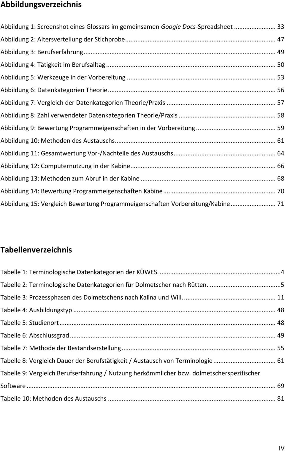 .. 57 Abbildung 8: Zahl verwendeter Datenkategorien Theorie/Praxis... 58 Abbildung 9: Bewertung Programmeigenschaften in der Vorbereitung... 59 Abbildung 10: Methoden des Austauschs.