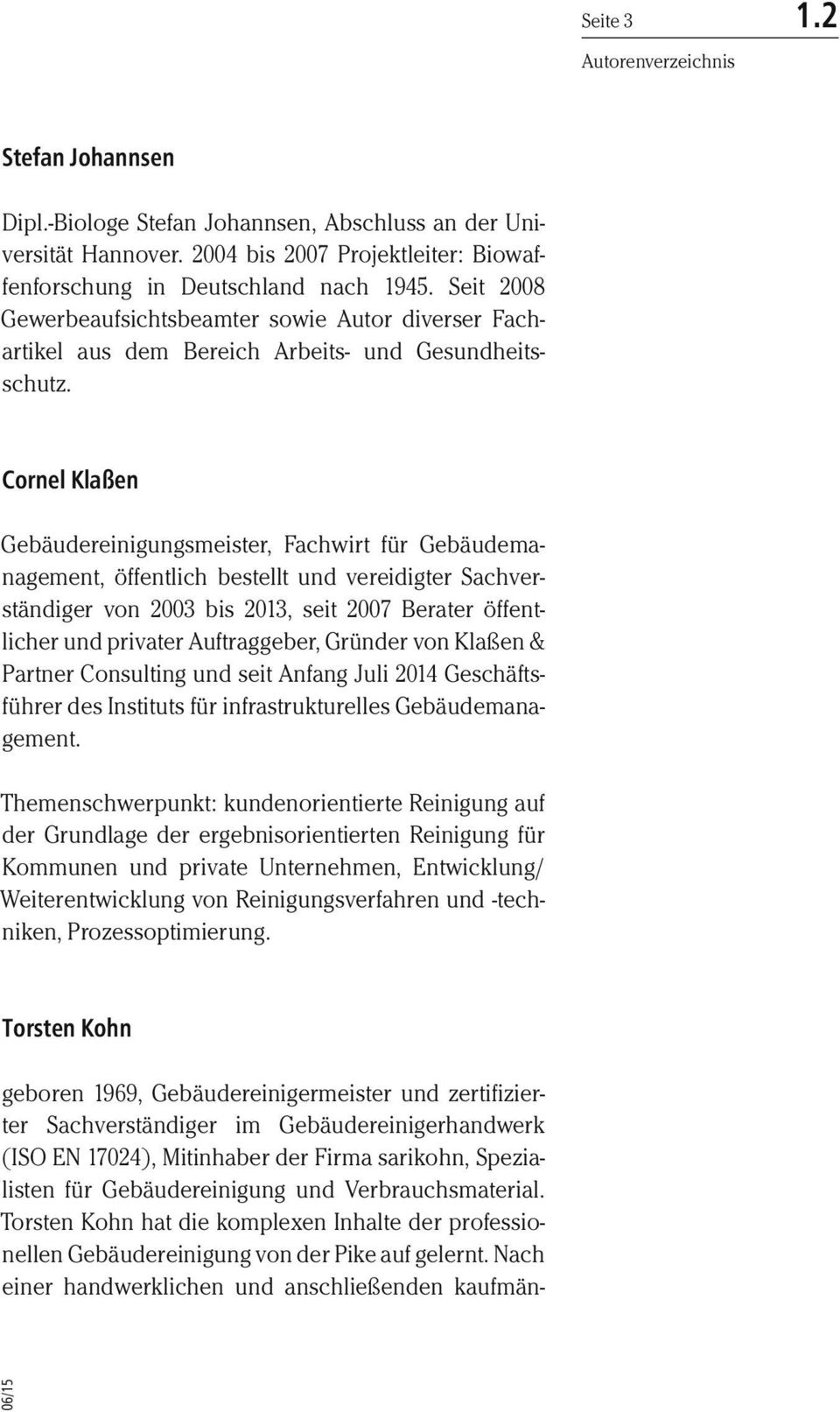 Cornel Klaßen Gebäudereinigungsmeister, Fachwirt für Gebäudemanagement, öffentlich bestellt und vereidigter Sachverständiger von 2003 bis 2013, seit 2007 Berater öffentlicher und privater