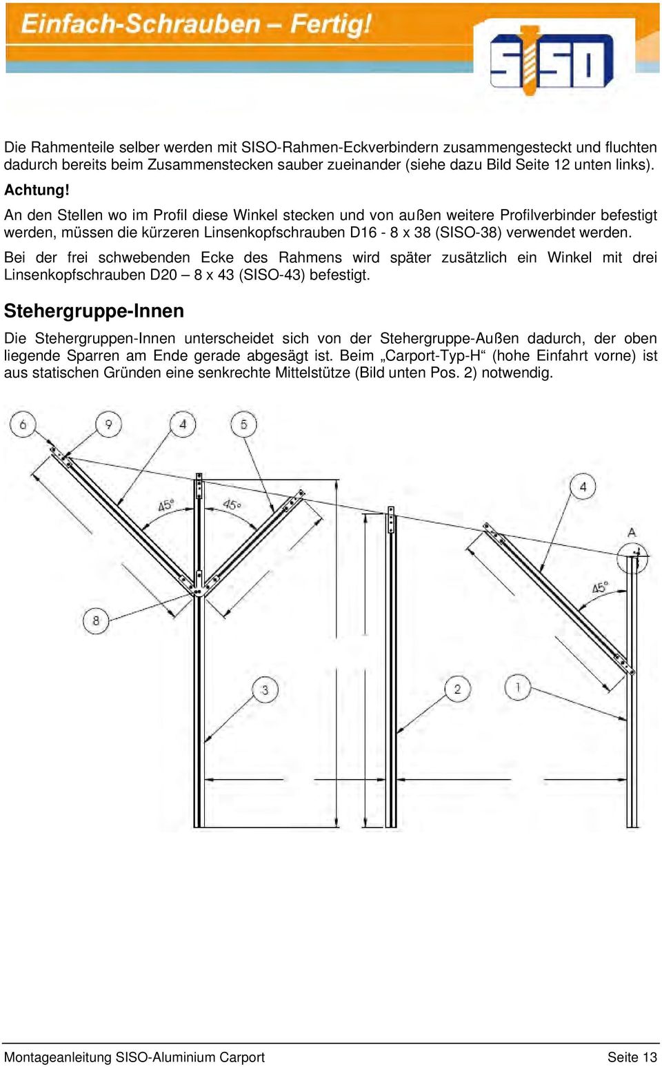 Bei der frei schwebenden Ecke des Rahmens wird später zusätzlich ein Winkel mit drei Linsenkopfschrauben D20 8 x 43 (SISO-43) befestigt.