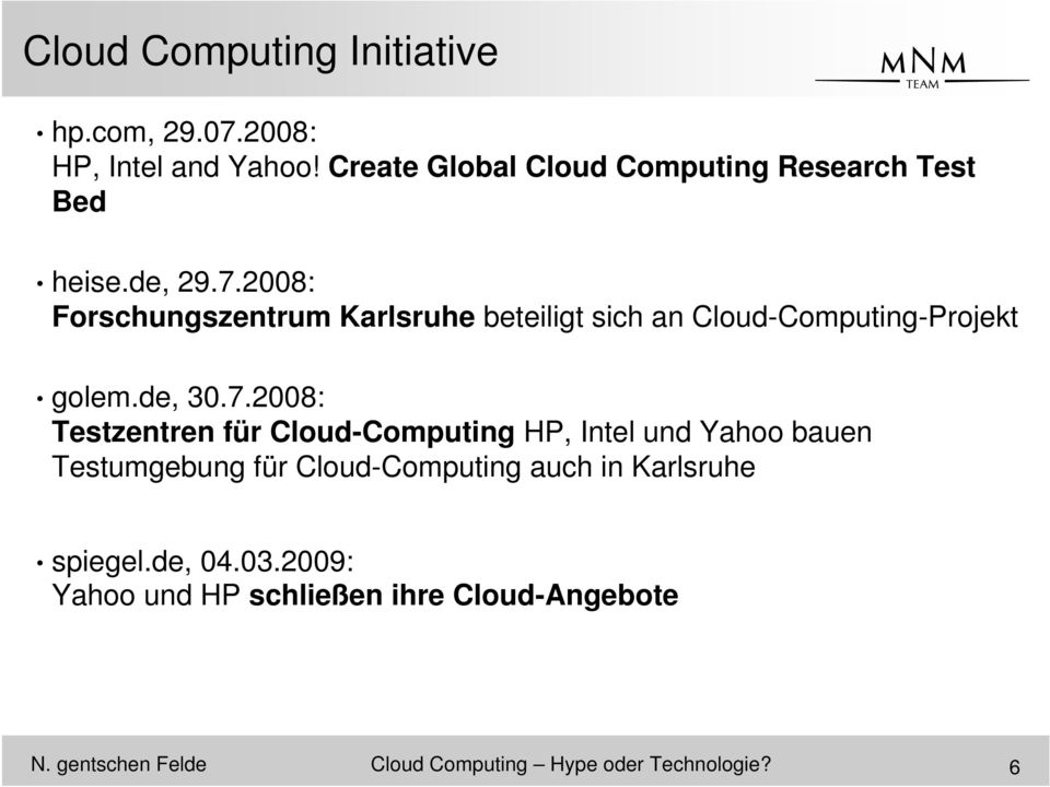 2008: Forschungszentrum Karlsruhe beteiligt sich an Cloud-Computing-Projekt golem.de, 30.7.