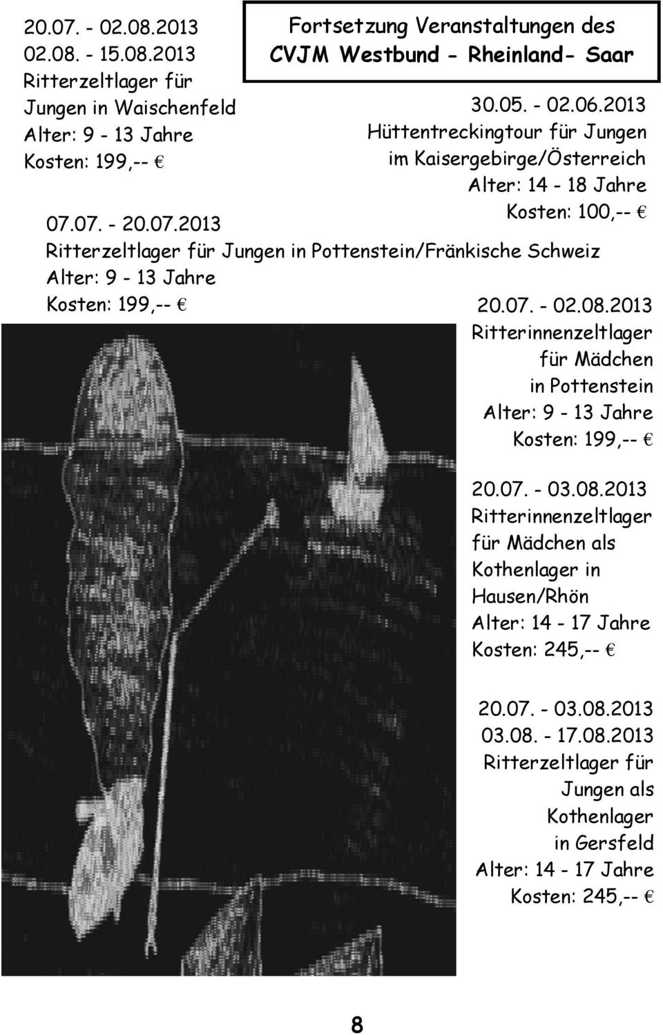 07. - 20.07.2013 Ritterzeltlager für Jungen in Pottenstein/Fränkische Schweiz Alter: 9-13 Jahre Kosten: 199,-- 20.07. - 02.08.