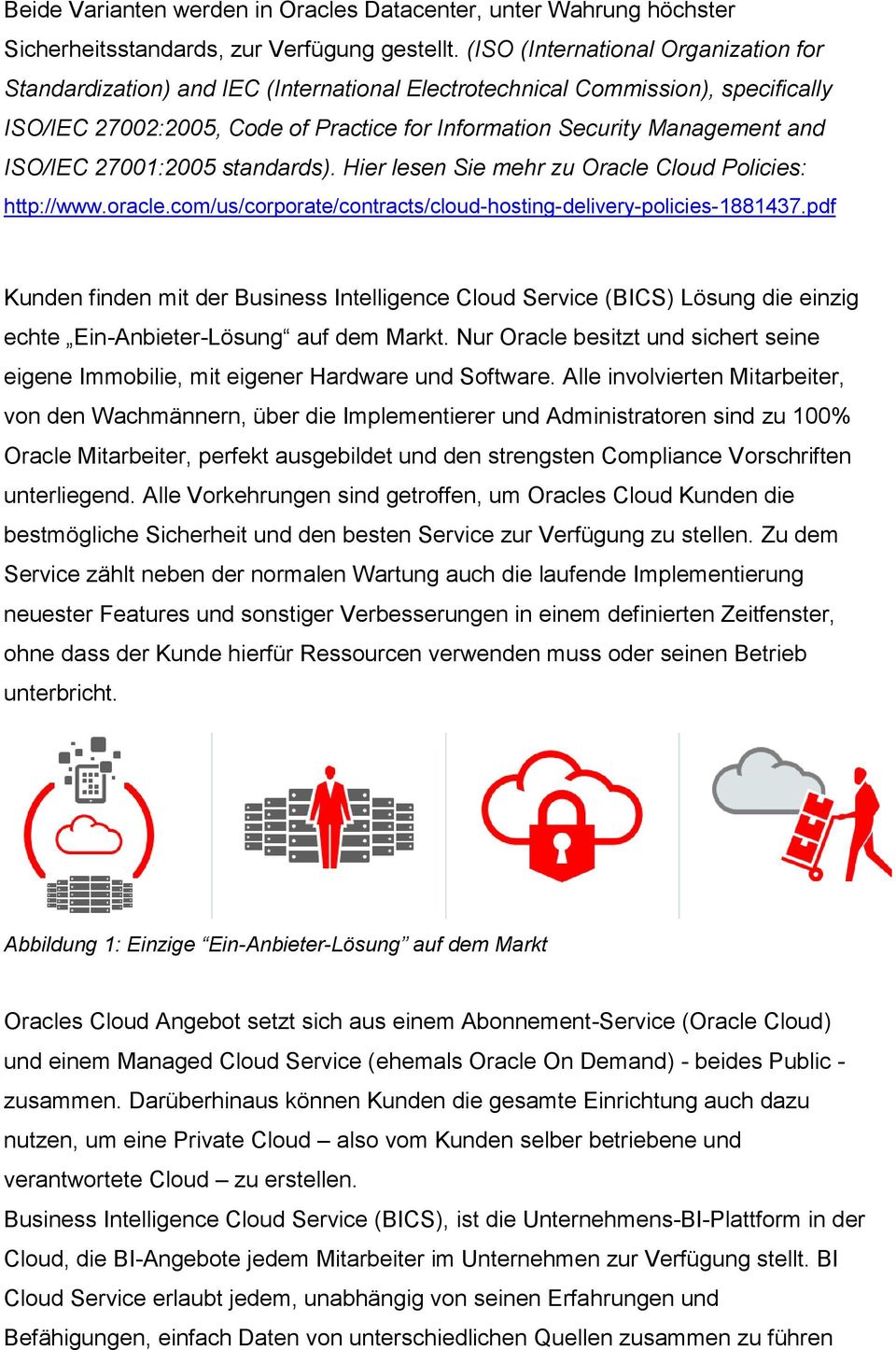 ISO/IEC 27001:2005 standards). Hier lesen Sie mehr zu Oracle Cloud Policies: http://www.oracle.com/us/corporate/contracts/cloud-hosting-delivery-policies-1881437.
