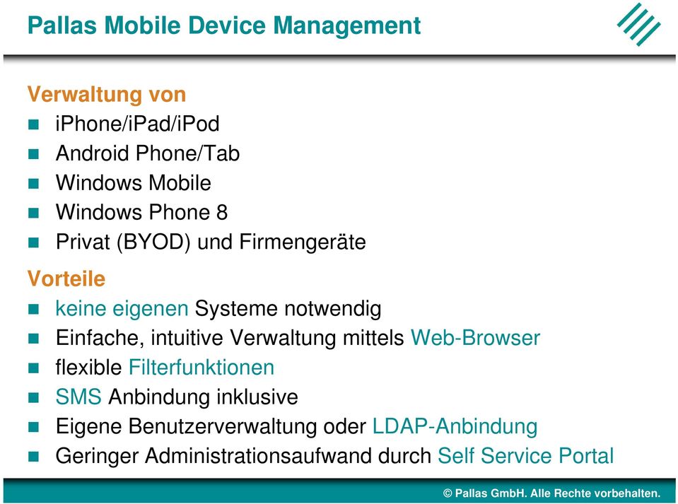 intuitive Verwaltung mittels Web-Browser flexible Filterfunktionen SMS Anbindung inklusive Eigene