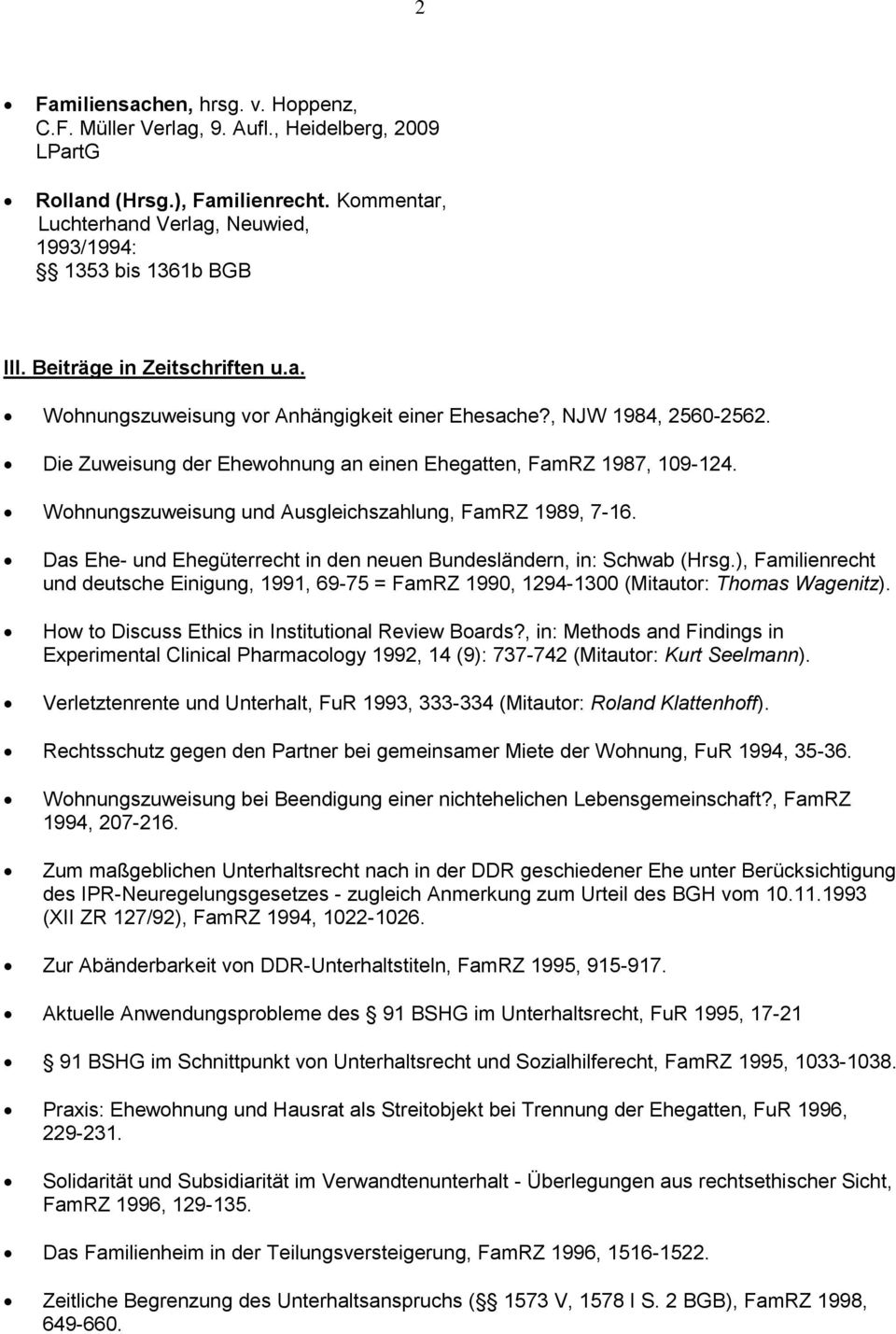 Wohnungszuweisung und Ausgleichszahlung, FamRZ 1989, 7-16. Das Ehe- und Ehegüterrecht in den neuen Bundesländern, in: Schwab (Hrsg.