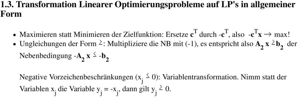 Ungleichungen der Form : Multipliziere die NB mit (-1), es entspricht also A 2 x b 2 der Nebenbedingung