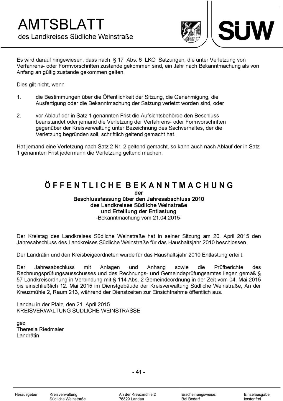 Dies gilt nicht, wenn 1. die Bestimmungen über die Öffentlichkeit der Sitzung, die Genehmigung, die Ausfertigung oder die Bekanntmachung der Satzung verletzt worden sind, oder 2.